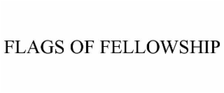 FLAGS OF FELLOWSHIP