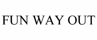 FUN WAY OUT