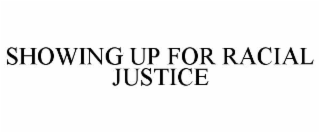 SHOWING UP FOR RACIAL JUSTICE
