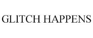 GLITCH HAPPENS