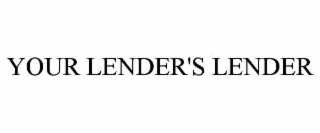 YOUR LENDER'S LENDER
