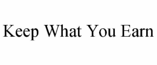 KEEP WHAT YOU EARN