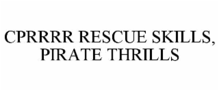 CPRRRR RESCUE SKILLS, PIRATE THRILLS