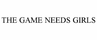 THE GAME NEEDS GIRLS