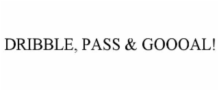 DRIBBLE, PASS & GOOOAL!