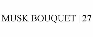 MUSK BOUQUET | 27