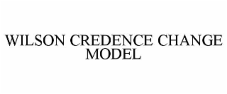 WILSON CREDENCE CHANGE MODEL