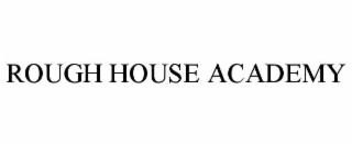 ROUGH HOUSE ACADEMY