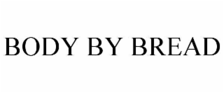 BODY BY BREAD