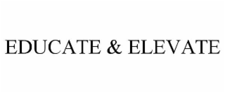 EDUCATE & ELEVATE
