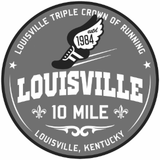 LOUISVILLE TRIPLE CROWN OF RUNNING ESTD 1984 LOUISVILLE 10 MILE LOUISVILLE, KENTUCKY