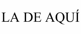 LA DE AQUÍ