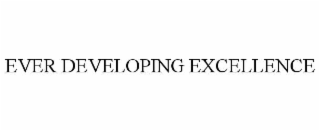 EVER DEVELOPING EXCELLENCE