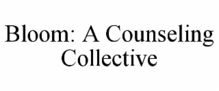 BLOOM: A COUNSELING COLLECTIVE