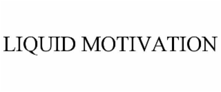 LIQUID MOTIVATION