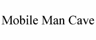 MOBILE MAN CAVE