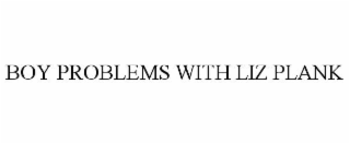 BOY PROBLEMS WITH LIZ PLANK