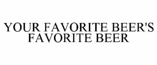 YOUR FAVORITE BEER'S FAVORITE BEER