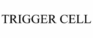 TRIGGER CELL