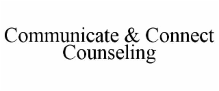 COMMUNICATE & CONNECT COUNSELING