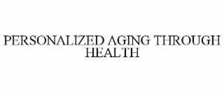 PERSONALIZED AGING THROUGH HEALTH