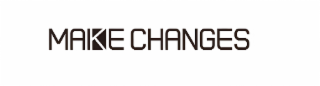 MAKE CHANGES