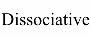 DISSOCIATIVE