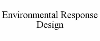 ENVIRONMENTAL RESPONSE DESIGN