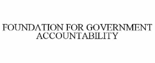 FOUNDATION FOR GOVERNMENT ACCOUNTABILITY