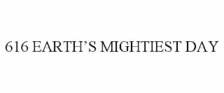 616 EARTH’S MIGHTIEST DAY