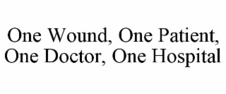 ONE WOUND, ONE PATIENT, ONE DOCTOR, ONE HOSPITAL