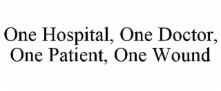 ONE HOSPITAL, ONE DOCTOR, ONE PATIENT, ONE WOUND