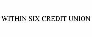 WITHIN SIX CREDIT UNION