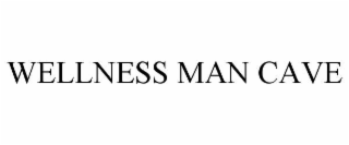 WELLNESS MAN CAVE