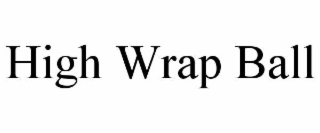 HIGH WRAP BALL