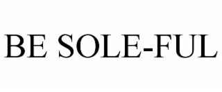 BE SOLE-FUL