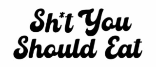 SH*T YOU SHOULD EAT