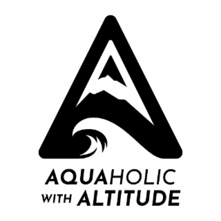 A AQUAHOLIC WITH ALTITUDE