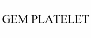 GEM PLATELET