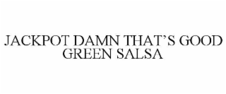 JACKPOT DAMN THAT’S GOOD GREEN SALSA