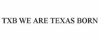 TXB WE ARE TEXAS BORN