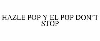 HAZLE POP Y EL POP DON’T STOP