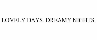 LOVELY DAYS. DREAMY NIGHTS.