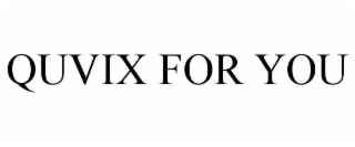 QUVIX FOR YOU