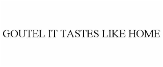 GOUTEL IT TASTES LIKE HOME