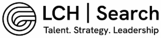 LCH SEARCH TALENT. STRATEGY. LEADERSHIP