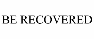 BE RECOVERED