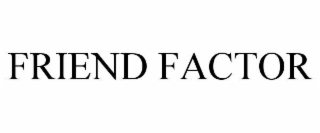 FRIEND FACTOR
