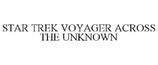 STAR TREK VOYAGER ACROSS THE UNKNOWN