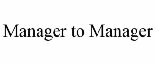 MANAGER TO MANAGER